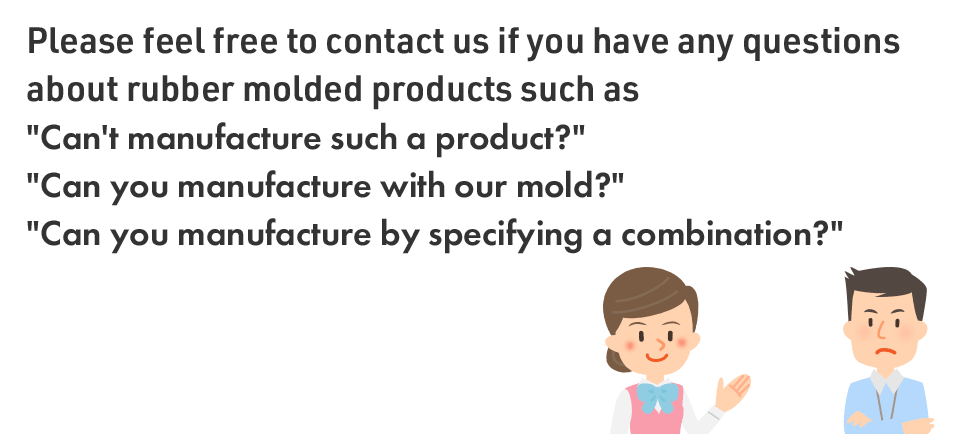 Please feel free to contact us if you have any questions about rubber molded products such as 