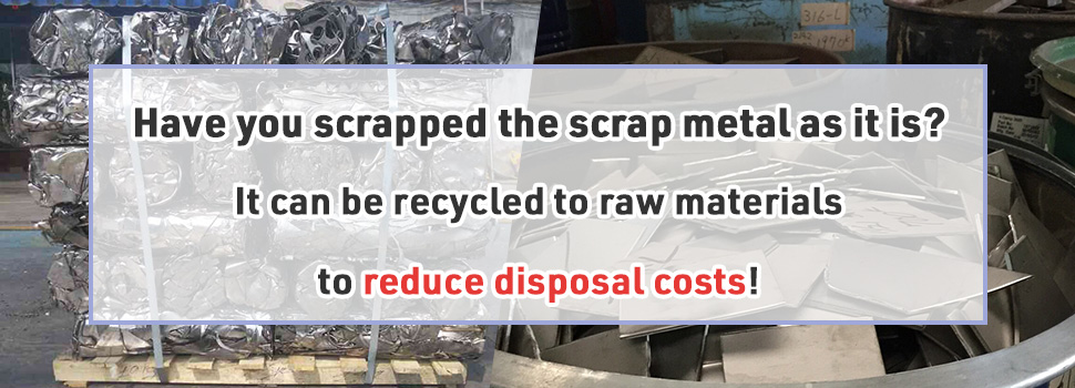 Have you scrapped the scrap metal as it is? It can be recycled to raw materials to reduce disposal costs!